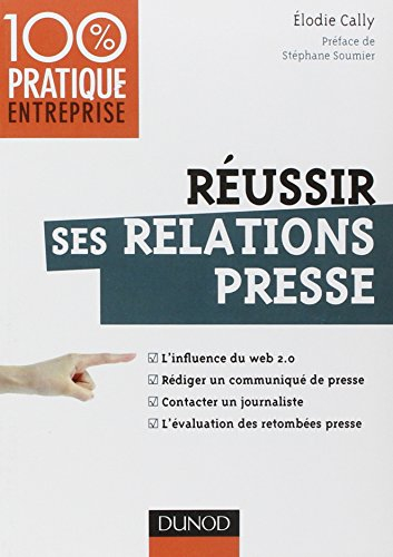 Réussir ses relations presse : l'influence du web 2.0, rédiger un communiqué de presse, contacter un