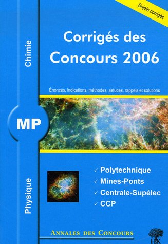 Physique chimie MP : corrigés des concours 2006 : Ecole Polytechnique, Mines-Ponts, Centrale-Supélec