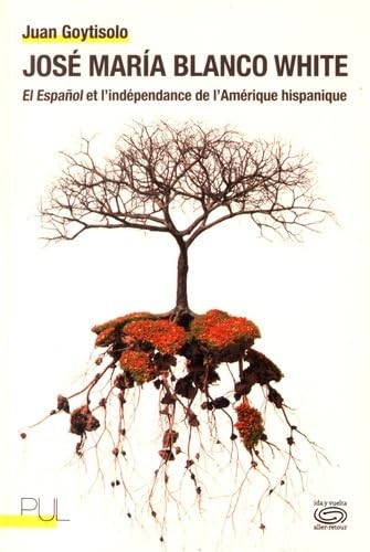 José Maria Blanco White : El Espanol et l'indépendance de l'Amérique hispanique