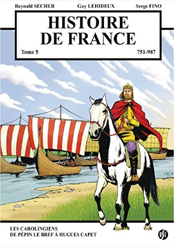 Histoire de France. Vol. 5. 751-987 : Les Carolingiens de Pépin le Bref à Hugues Capet