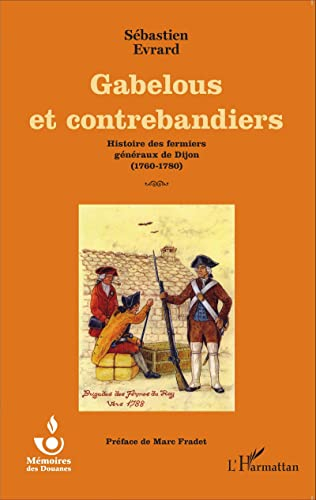 Gabelous et contrebandiers : histoire des fermiers généraux de Dijon : 1760-1780