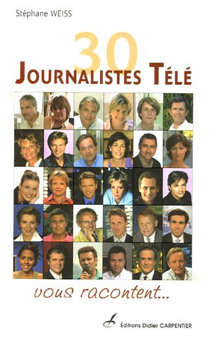 30 journalistes télé vous racontent...