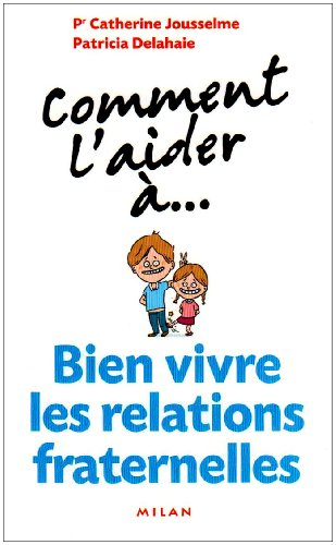 Comment l'aider à... bien vivre les relations fraternelles