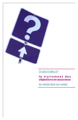 LE TRAITEMENT DES OBJECTIONS EN ASSURANCE : Mettez du mental dans vos ventes