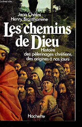 Les Chemins de Dieu : Histoire des pèlerinages chrétiens des origines à nos jours