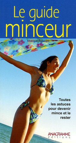 Le guide minceur : toutes les astuces pour devenir mince et le rester