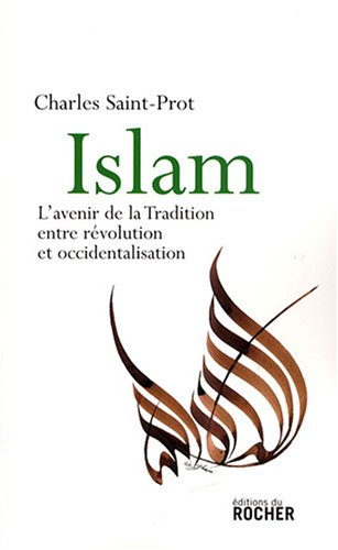 Islam : l'avenir de la tradition, entre révolution et occidentalisation : essai