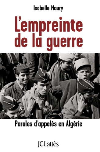 L'empreinte de la guerre : paroles d'appelés en Algérie
