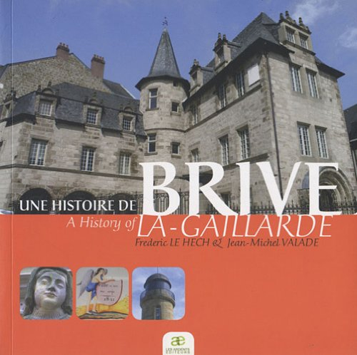 Une histoire de Brive-la-Gaillarde. A history of Brive-la-Gaillarde