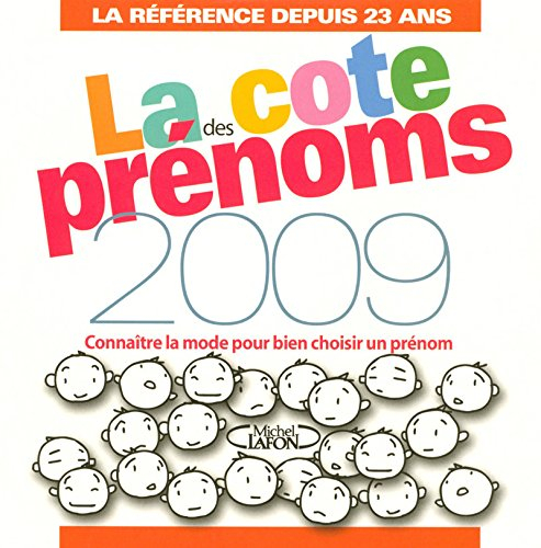 La cote des prénoms 2009 : connaître la mode pour bien choisir un prénom : la référence depuis 23 an