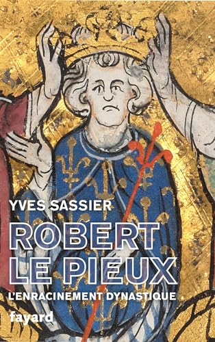 Robert le Pieux : l'enracinement dynastique