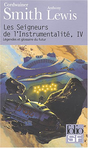 Les seigneurs de l'instrumentalité. Vol. 4. Légendes et glossaire du futur. Concordance de Cordwaine