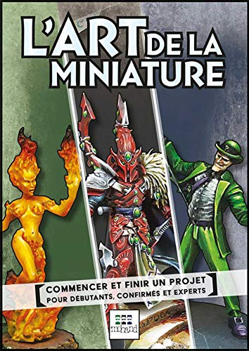 L'art de la miniature : commencer et finir un projet : pour débutants, confirmés et experts