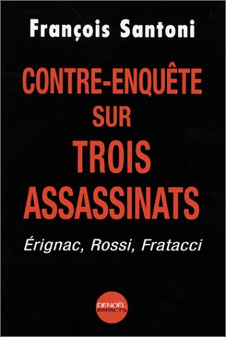 Contre-enquête sur trois assassinats : Erignac, Rossi, Fratacci