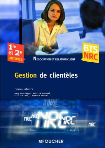 Gestion de clientèles : 1re et 2e années BTS NRC, négociation et relation client
