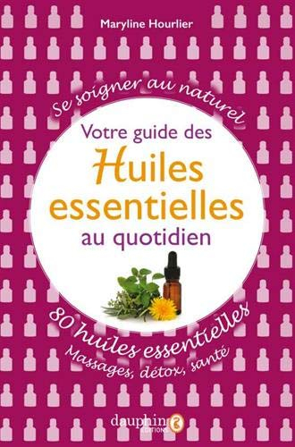Votre guide des huiles essentielles au quotidien : se soigner au naturel : 80 huiles essentielles, m