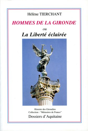 Hommes de la Gironde ou La liberté éclairée : histoire des Girondins
