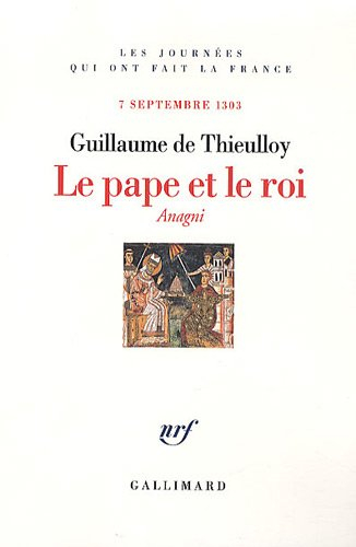 Le pape et le roi : Anagni, 7 septembre 1303