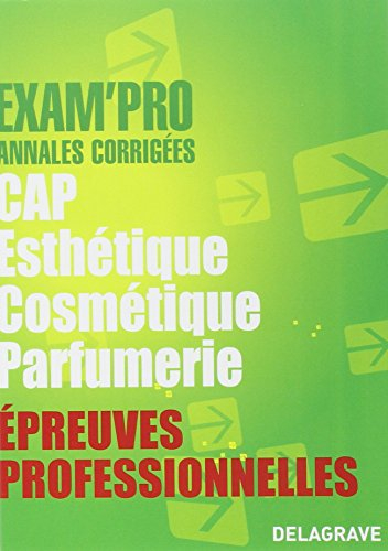 CAP esthétique cosmétique parfumerie : épreuves professionnelles, annales corrigées