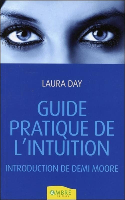 Guide pratique de l'intuition : comment exploiter son intuition naturelle pour la mettre à son servi