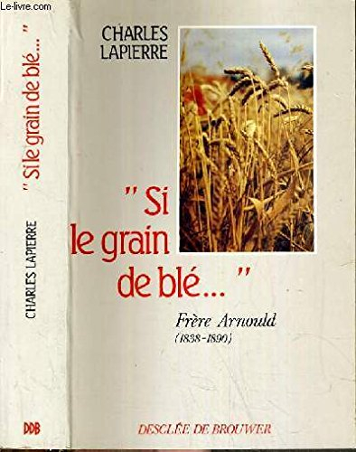 Si le grain de blé... : frère Arnould : 1838-1890