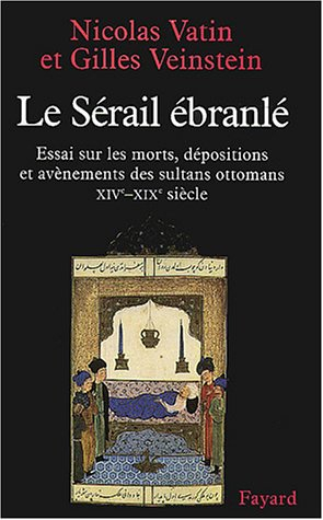 Le sérail ébranlé : la succession au trône ottoman des origines au XIXe siècle