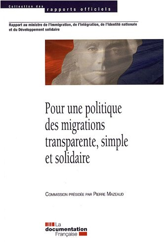 Pour une politique des migrations transparente, simple et solidaire : rapport au Ministre de l'immig