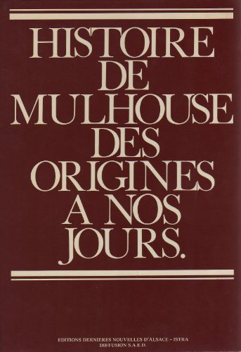 Histoire de Mulhouse des origines à nos jours (Collection Histoire des villes d'Alsace)