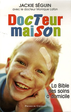 Docteur maison : la bible des soins à domicile