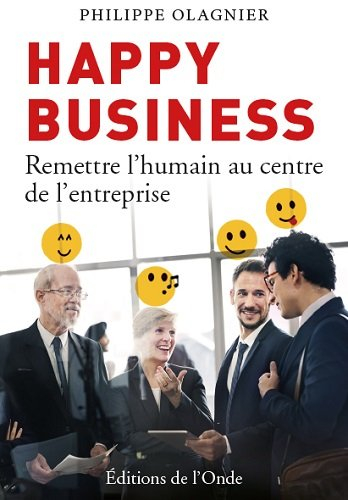 Happy business : remettre l'humain au centre de l'entreprise