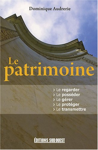Le patrimoine : le regarder, le posséder, le gérer, le protéger, le transmettre