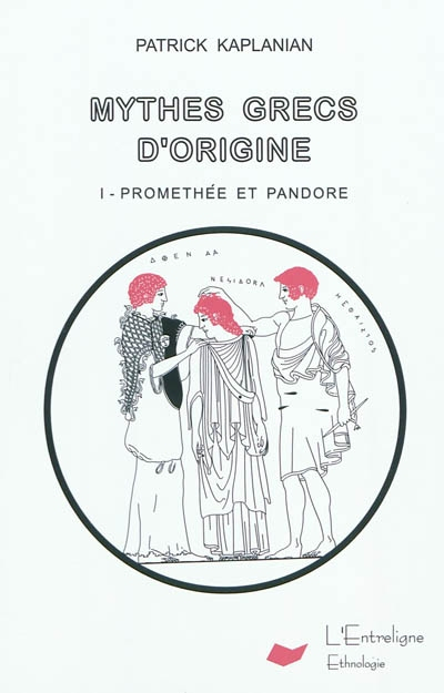 Mythes grecs d'origine volume 1 Prométhée et Pandore