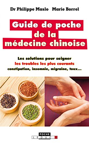 Guide de poche de la médecine chinoise : les solutions pour soigner les troubles les plus courants :
