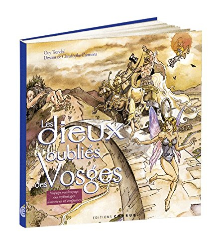 Les dieux oubliés des Vosges : voyage vers les pays des mythologies alsaciennes et vosgiennes