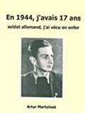 En 1944, j'avais 17 ans: Soldat allemand, j'ai vécu un enfer
