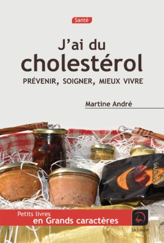 J'ai du cholestérol : prévenir, soigner, mieux vivre