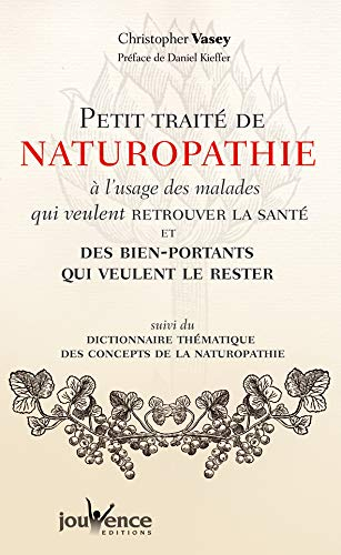 Petit traité de naturopathie à l'usage des malades qui veulent retrouver la santé et des bien-portan