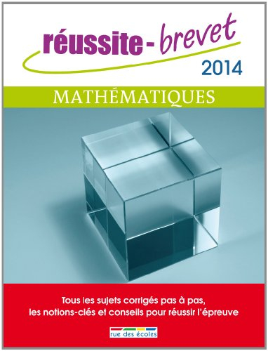 Mathématiques 2014 : série collège : tous les sujets corrigés pas à pas, les notions-clés et conseil