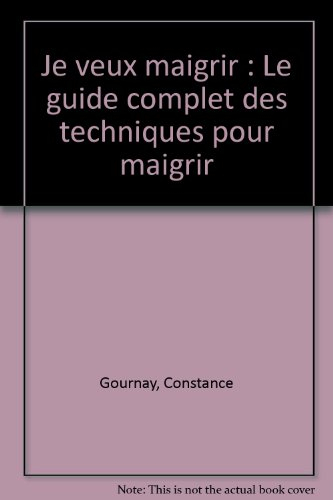 Je veux maigrir : le guide complet des techniques pour maigrir