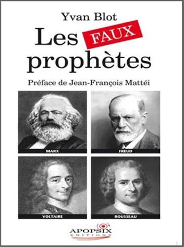 Les faux prophètes : Voltaire, Rousseau, Marx et Freud