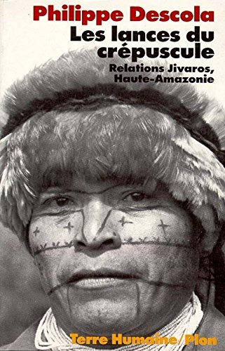 Les lances du crépuscule : relations jivaros, Haute-Amazonie