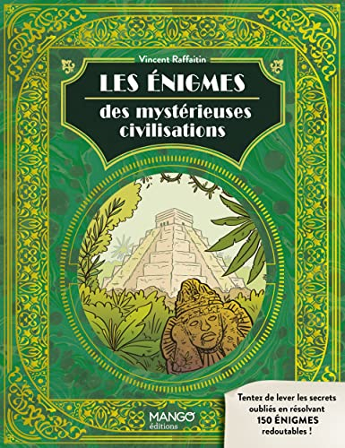 Les énigmes des mystérieuses civilisations : tentez de lever les secrets oubliés en résolvant 150 én
