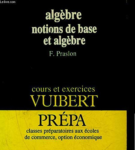 Algèbre : notions de base et algèbre, classes préparatoires aux écoles de commerce, option économiqu