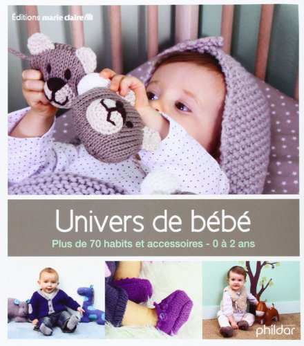 Univers de bébé : plus de 70 habits et accessoires : 0 à 2 ans