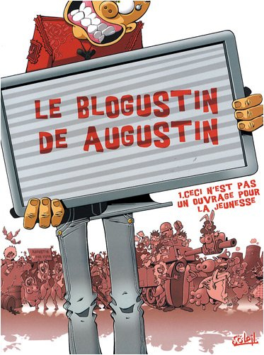 Le blogustin de Augustin. Vol. 1. Ceci n'est pas un ouvrage pour la jeunesse