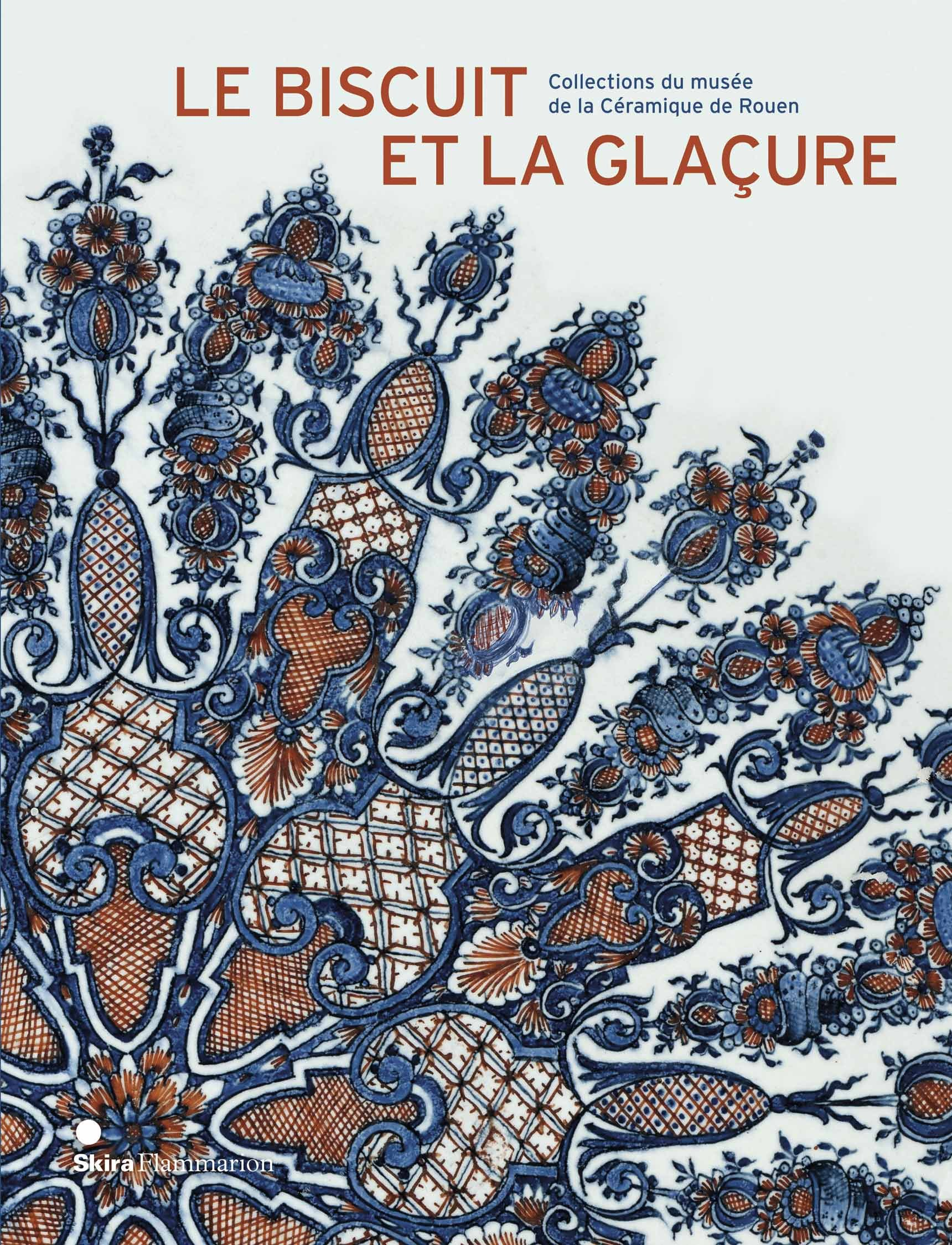 Le biscuit et la glaçure : collections du Musée de la céramique de Rouen