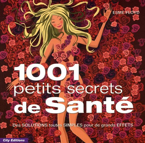 1.001 petits secrets de santé : des solutions toutes simples pour de grands effets