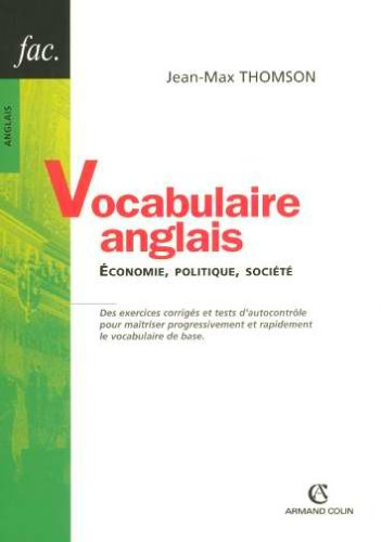 Vocabulaire anglais : économie, politique, société : des exercices corrigés et tests d'autocontrôle 
