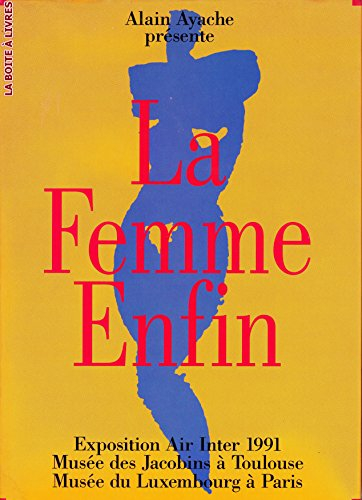 ayache (alain) la femme enfin / exposition air inter 1991 musée des jacobins à toulouse et musée du 