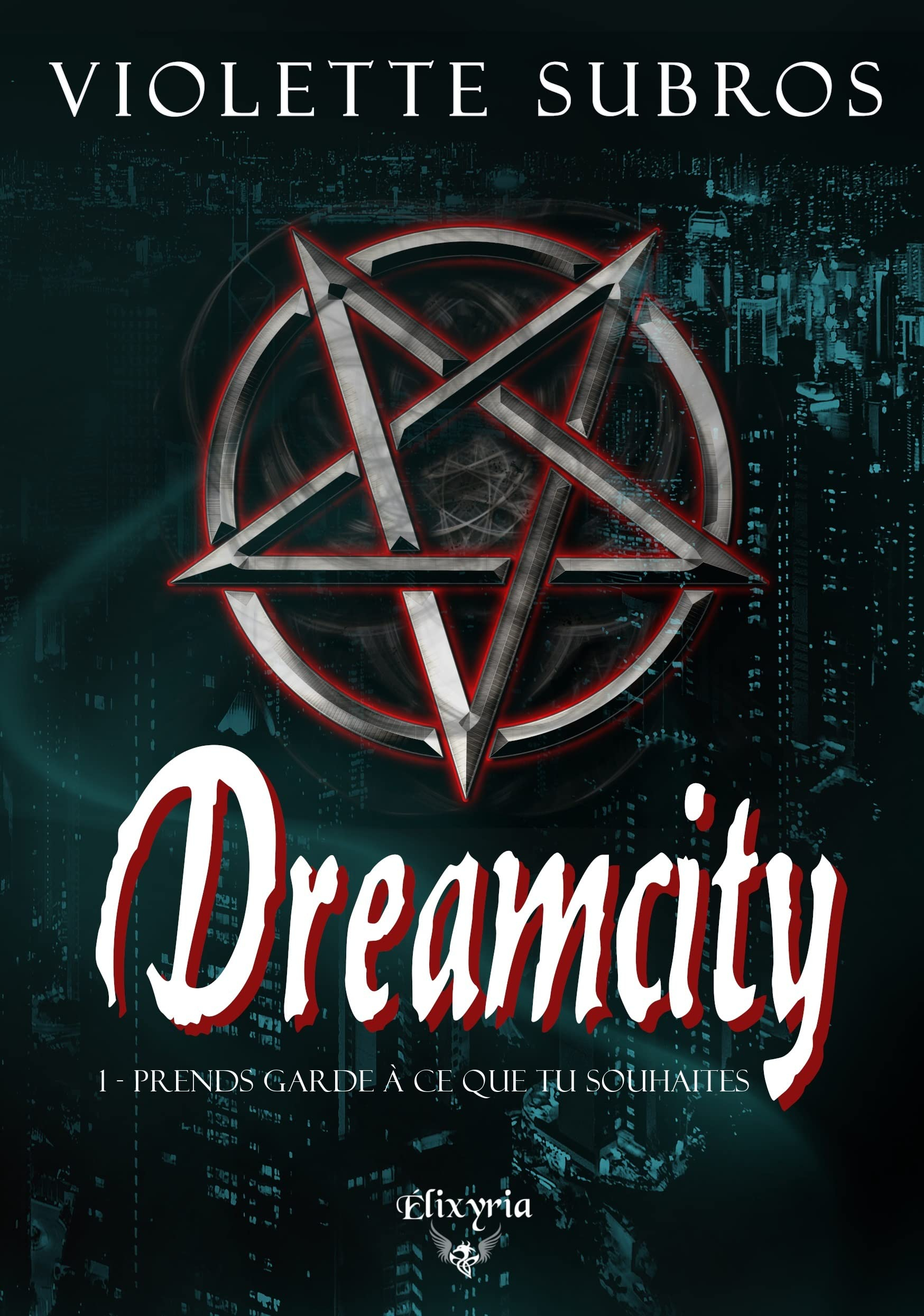 Dreamcity : 1 : Prends garde à ce que tu souhaites